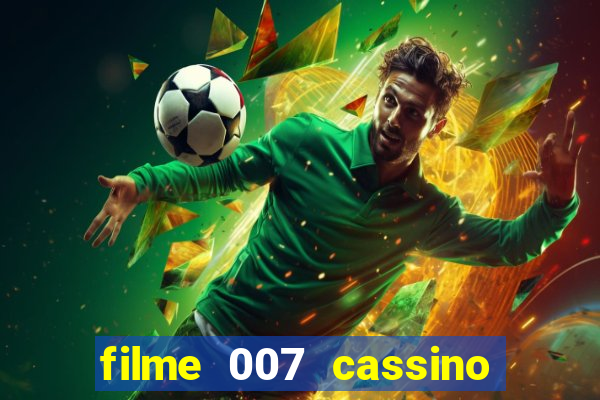 filme 007 cassino royale completo dublado youtube